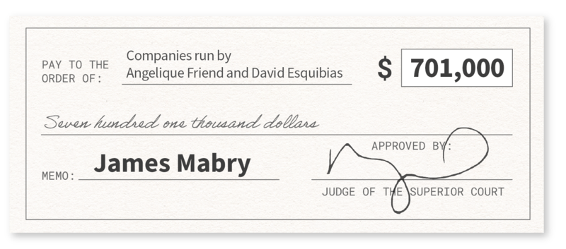 Graphic depiction of a check in the amount of $701,000, with the memo "James Mabry" paid to"Companies run by Angelique Friend and Esquibias," and approved by a judge of the superior court.