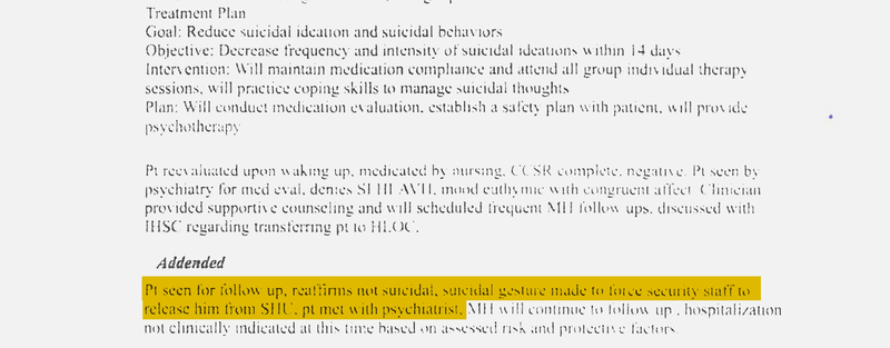 A cropped document detailing a "Treatment Plan" to manage suicidal thoughts features an "Addended" note with yellow highlighting that reads: "Pt seen for follow up, reaffirms not suicidal, suicidal gesture made to force security staff to release him from SHU, pt met with psychiatrist."